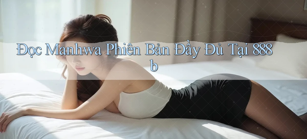 đọc manhwa phiên bản đầy đủ tại 888b