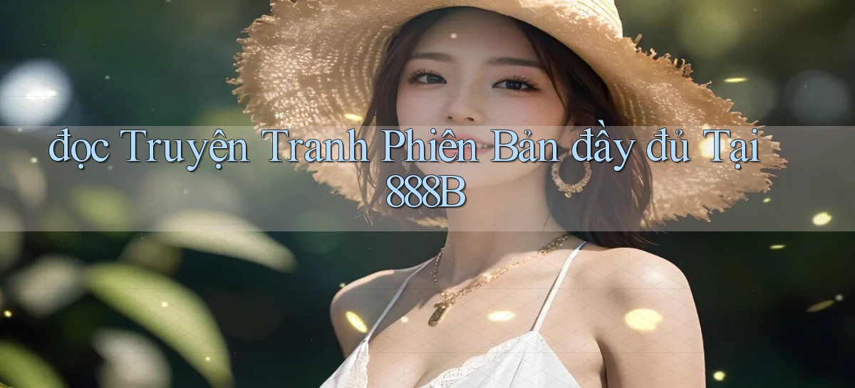 đọc truyện tranh phiên bản đầy đủ tại 888b