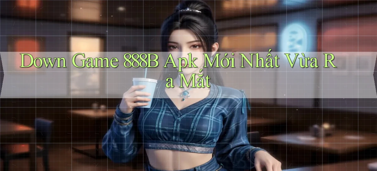 down game 888b apk mới nhất vừa ra mắt