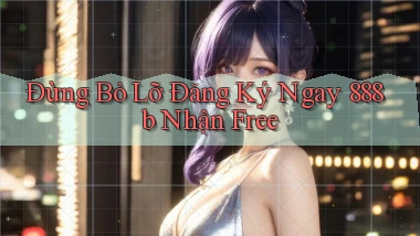 đừng bỏ lỡ đăng ký ngay 888b nhận free