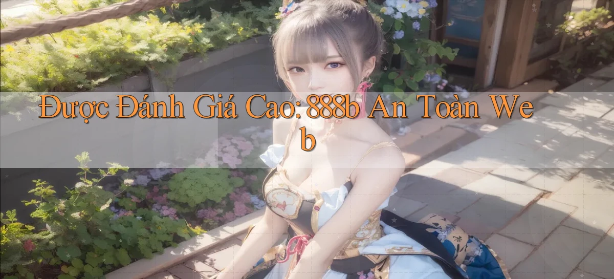 được đánh giá cao 888b an toàn web