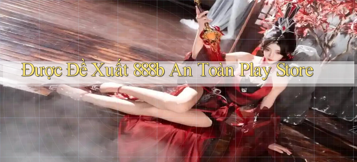 được đề xuất 888b an toàn play store