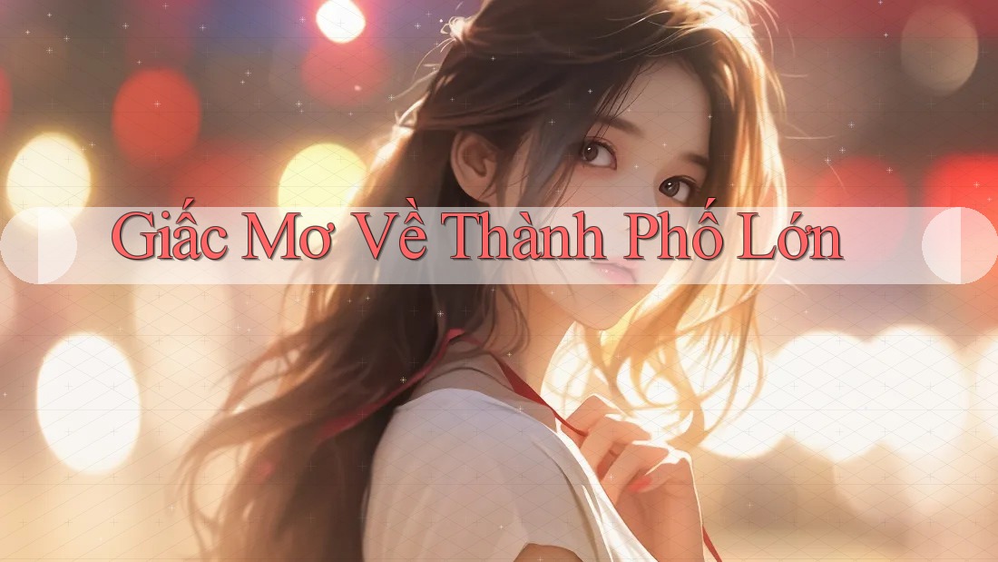 Giấc Mơ Về Thành Phố Lớn Giấc Mơ Về Thành Phố Lớn