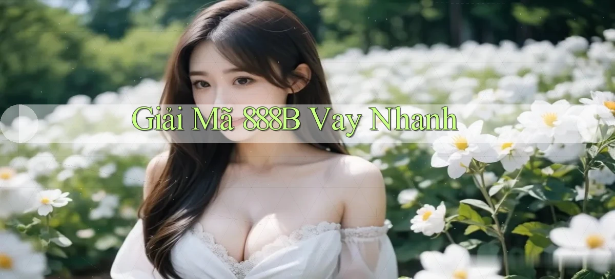 giải mã 888b vay nhanh