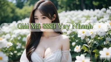 giải mã 888b vay nhanh
