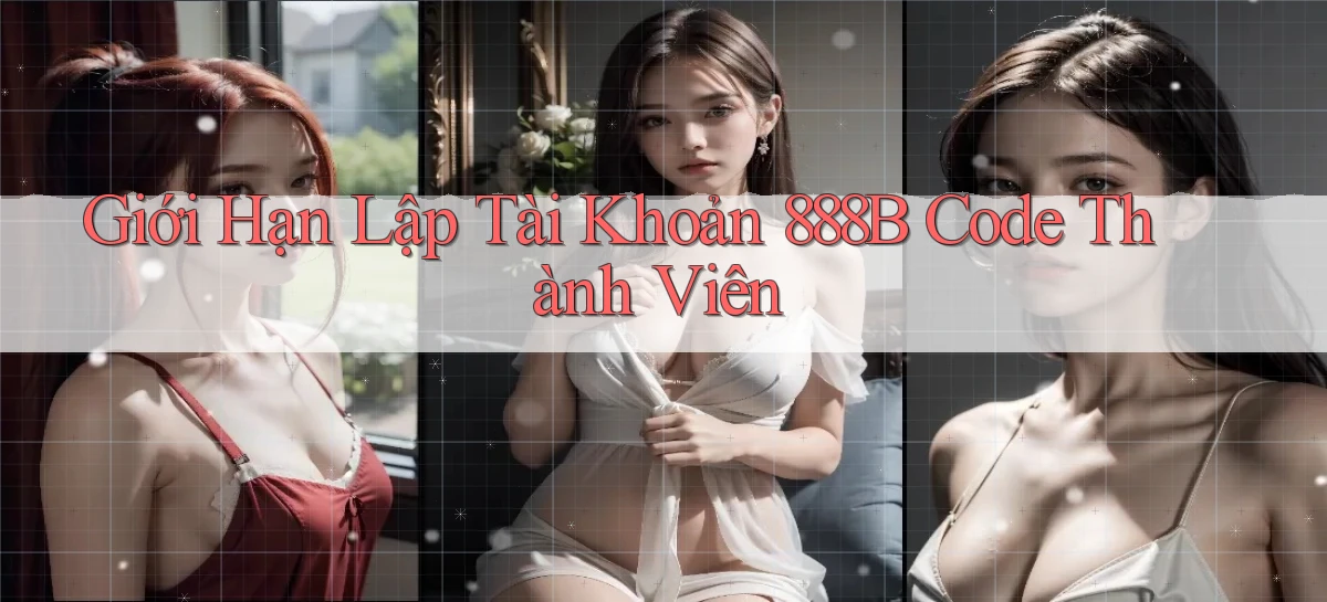giới hạn lập tài khoản 888b code thành viên
