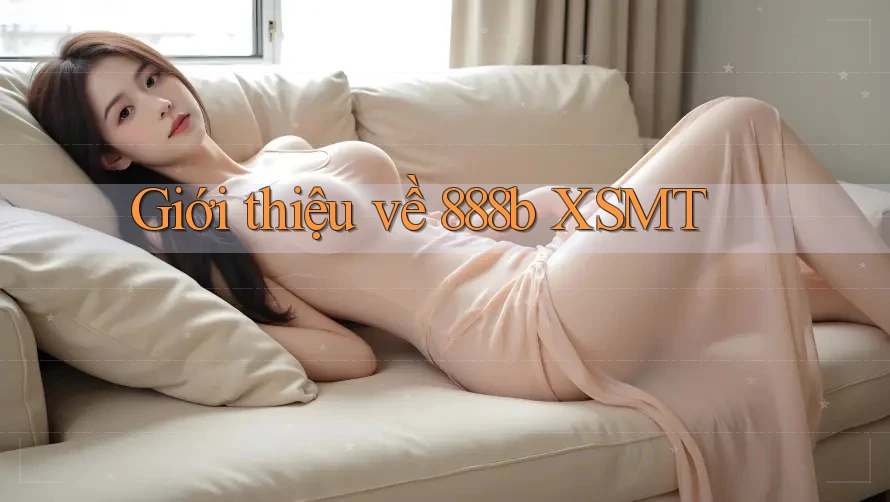 Giới thiệu về 888b XSMT Giới thiệu về 888b XSMT