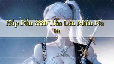 hấp dẫn 888b tiến lên miền nam