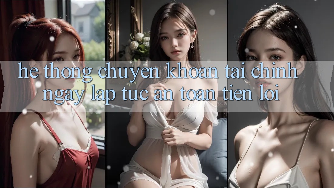 Hệ thống chuyển khoản tài chính: Ngay lập tức - An toàn - Tiện lợi Hệ thống chuyển khoản tài chính: Ngay lập tức - An toàn - Tiện lợi
