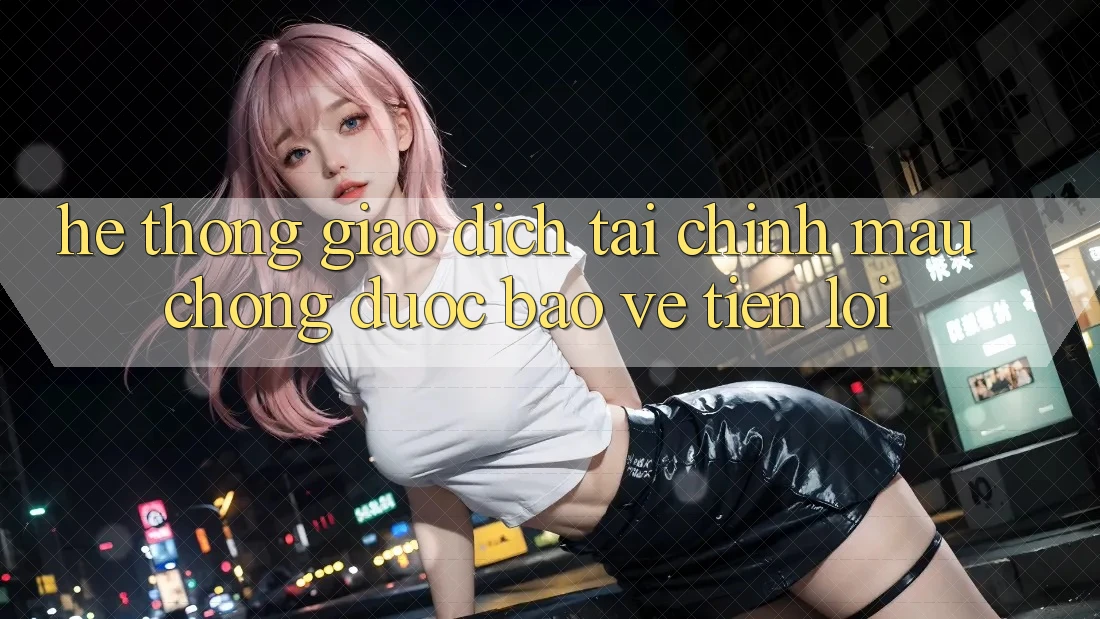 Hệ thống giao dịch tài chính: Mau chóng - Được bảo vệ - Tiện lợi
