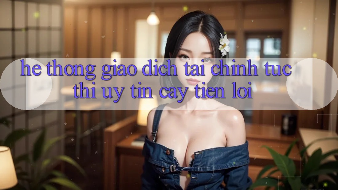 Hệ thống giao dịch tài chính: Tức thì - Uy tín cậy - Tiện lợi Hệ thống giao dịch tài chính: Tức thì - Uy tín cậy - Tiện lợi
