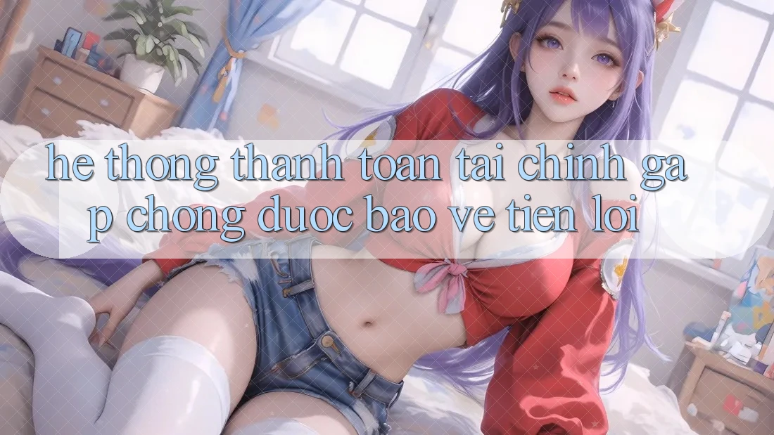 Hệ thống thanh toán tài chính: Gấp chóng - Được bảo vệ - Tiện lợi Hệ thống thanh toán tài chính: Gấp chóng - Được bảo vệ - Tiện lợi