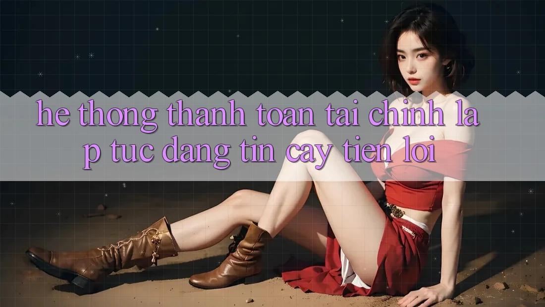 Hệ thống thanh toán tài chính: Lập tức - Đáng tin cậy - Tiện lợi Hệ thống thanh toán tài chính: Lập tức - Đáng tin cậy - Tiện lợi