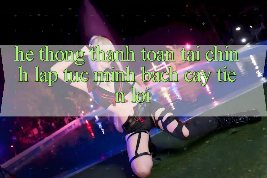 Hệ thống thanh toán tài chính: Lập tức - Minh bạch cậy - Tiện lợi Hệ thống thanh toán tài chính: Lập tức - Minh bạch cậy - Tiện lợi