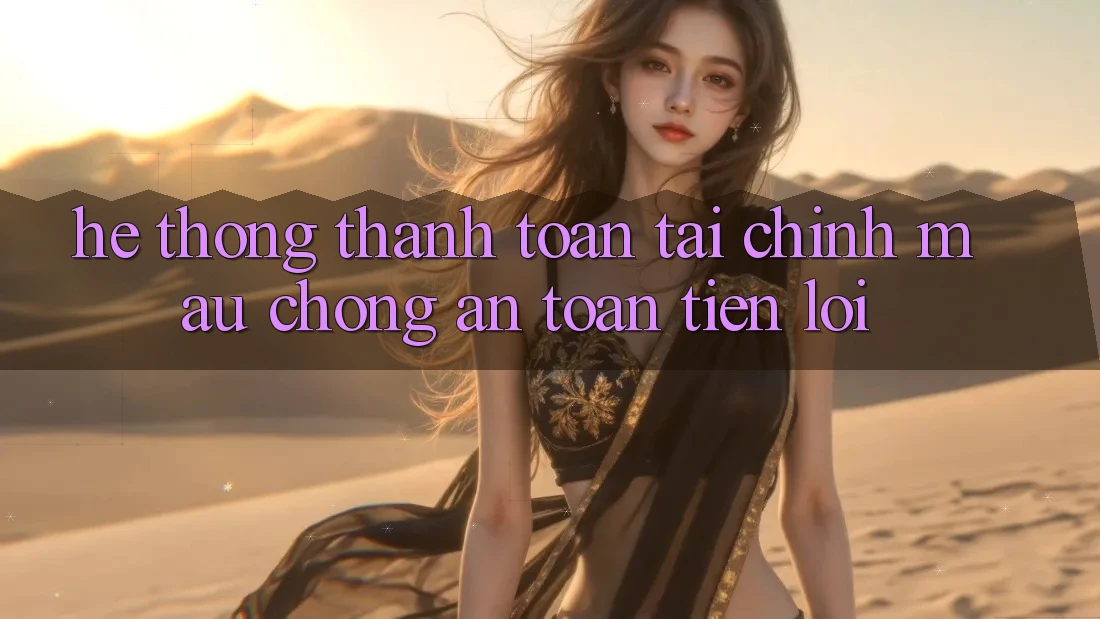 Hệ thống thanh toán tài chính: Mau chóng - An toàn - Tiện lợi Hệ thống thanh toán tài chính: Mau chóng - An toàn - Tiện lợi