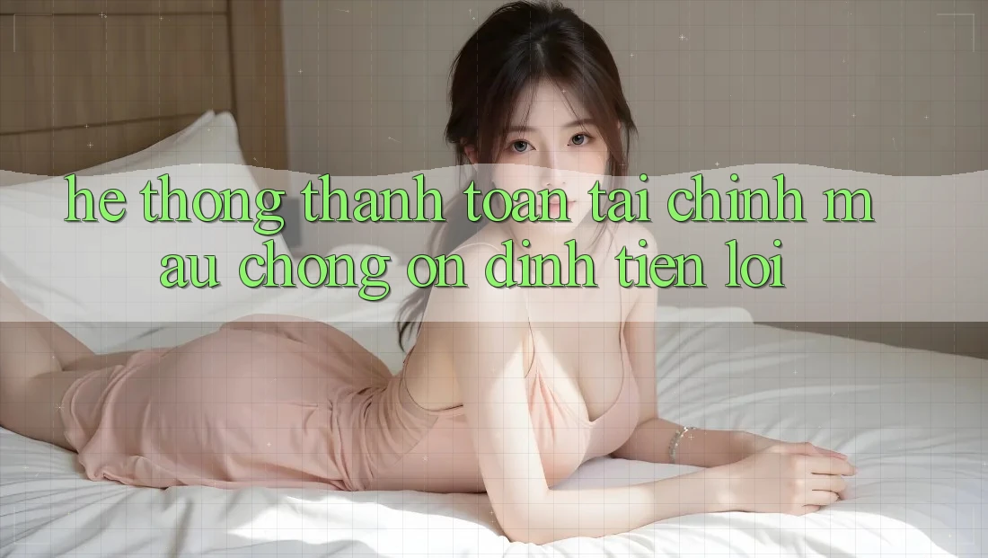Hệ thống thanh toán tài chính: Mau chóng - Ổn định - Tiện lợi Hệ thống thanh toán tài chính: Mau chóng - Ổn định - Tiện lợi