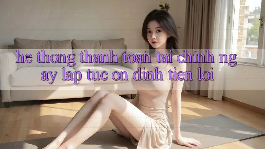 Hệ thống thanh toán tài chính: Ngay lập tức - Ổn định - Tiện lợi Hệ thống thanh toán tài chính: Ngay lập tức - Ổn định - Tiện lợi
