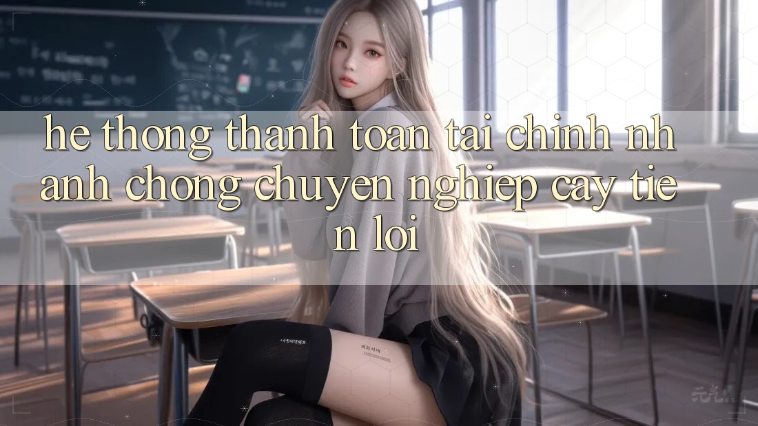Hệ thống thanh toán tài chính: Nhanh chóng - Chuyên nghiệp cậy - Tiện lợi Hệ thống thanh toán tài chính: Nhanh chóng - Chuyên nghiệp cậy - Tiện lợi