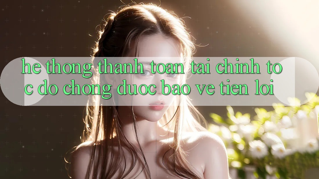 Hệ thống thanh toán tài chính: Tốc độ chóng - Được bảo vệ - Tiện lợi Hệ thống thanh toán tài chính: Tốc độ chóng - Được bảo vệ - Tiện lợi
