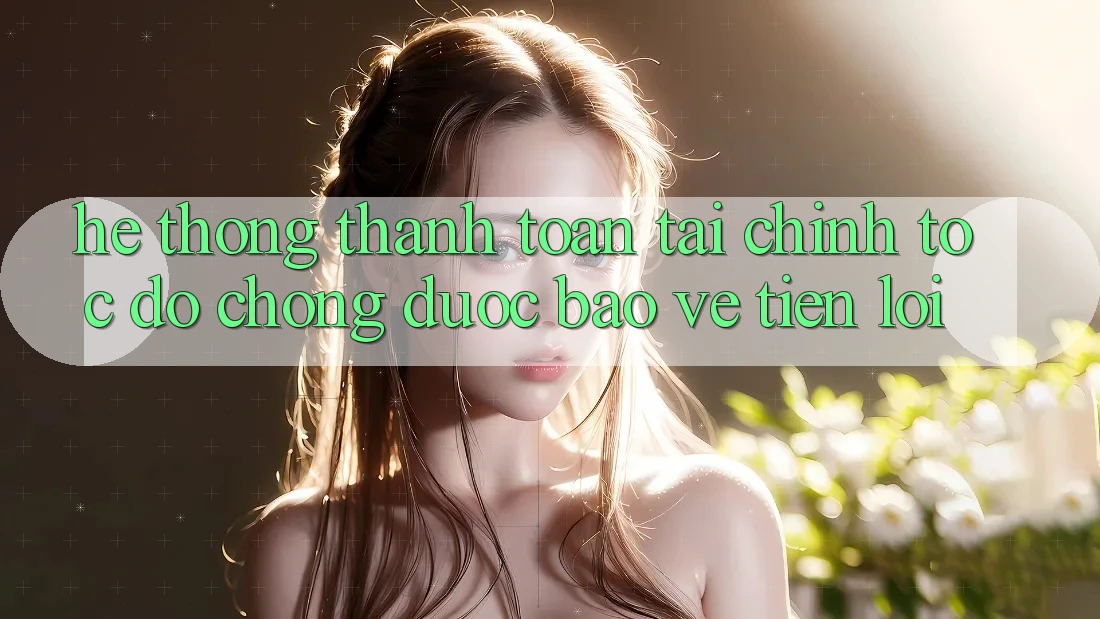 Hệ thống thanh toán tài chính: Tốc độ chóng - Được bảo vệ - Tiện lợi Hệ thống thanh toán tài chính: Tốc độ chóng - Được bảo vệ - Tiện lợi