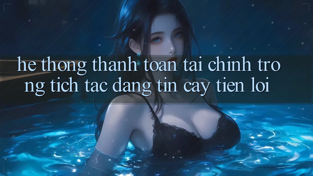 Hệ thống thanh toán tài chính: Trong tích tắc - Đáng tin cậy - Tiện lợi Hệ thống thanh toán tài chính: Trong tích tắc - Đáng tin cậy - Tiện lợi