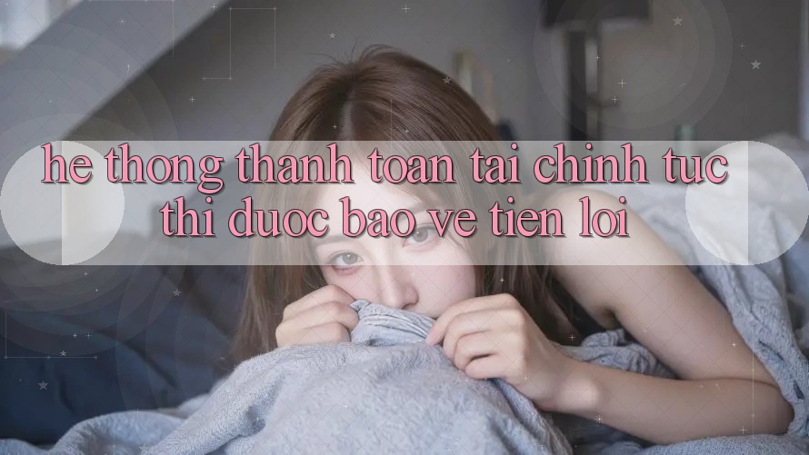 Hệ thống thanh toán tài chính: Tức thì - Được bảo vệ - Tiện lợi Hệ thống thanh toán tài chính: Tức thì - Được bảo vệ - Tiện lợi