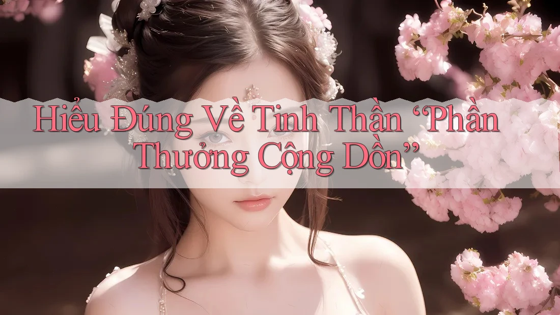Hiểu Đúng Về Tinh Thần “Phần Thưởng Cộng Dồn” Hiểu Đúng Về Tinh Thần “Phần Thưởng Cộng Dồn”