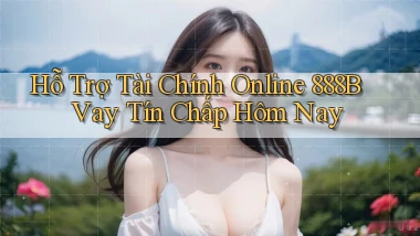 hỗ trợ tài chính online 888b vay tín chấp hôm nay
