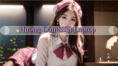hướng dẫn 888b laptop