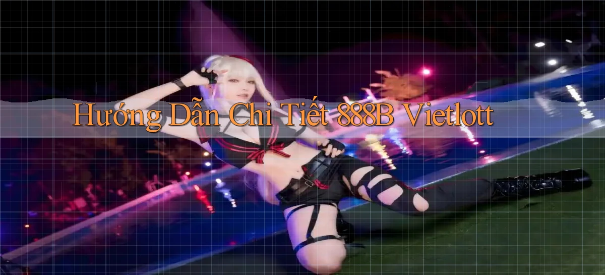 hướng dẫn chi tiết 888b vietlott