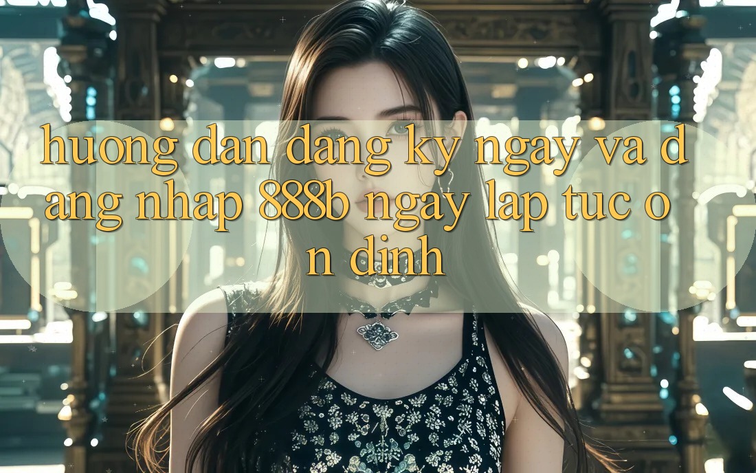 Hướng dẫn đăng ký ngay và đăng nhập 888b ngay lập tức, ổn định Hướng dẫn đăng ký ngay và đăng nhập 888b ngay lập tức, ổn định
