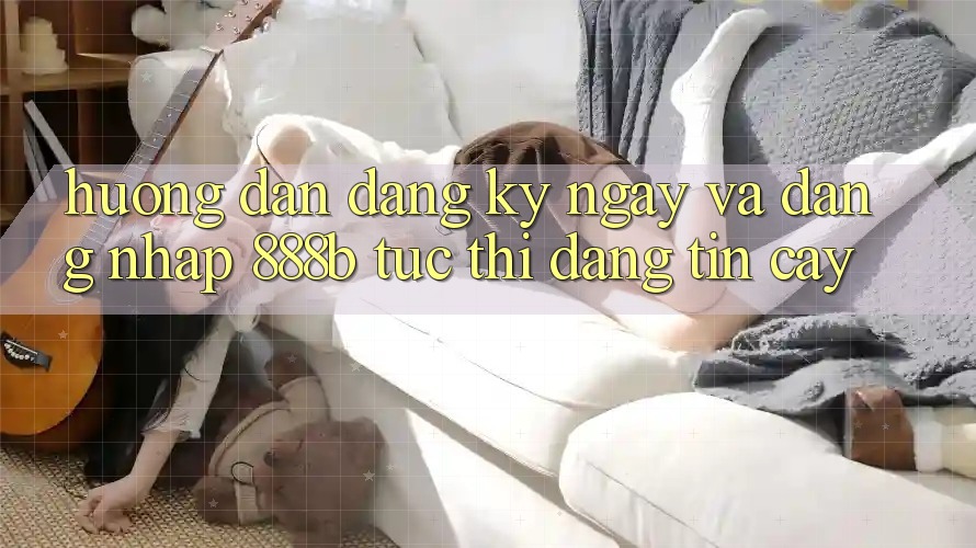 Hướng dẫn đăng ký ngay và đăng nhập 888b tức thì, đáng tin cậy Hướng dẫn đăng ký ngay và đăng nhập 888b tức thì, đáng tin cậy