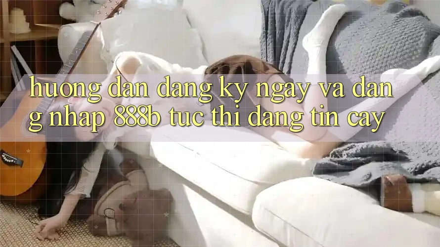 Hướng dẫn đăng ký ngay và đăng nhập 888b tức thì, đáng tin cậy Hướng dẫn đăng ký ngay và đăng nhập 888b tức thì, đáng tin cậy