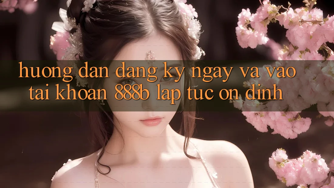 Hướng dẫn đăng ký ngay và vào tài khoản 888b lập tức, ổn định Hướng dẫn đăng ký ngay và vào tài khoản 888b lập tức, ổn định