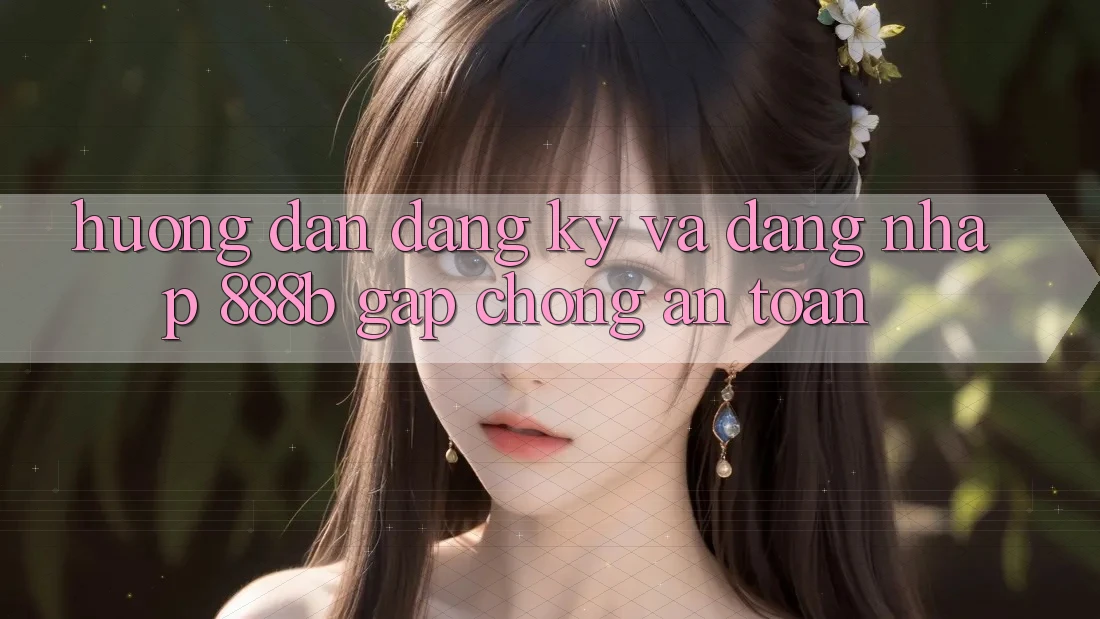Hướng dẫn đăng ký và đăng nhập 888b gấp chóng, an toàn Hướng dẫn đăng ký và đăng nhập 888b gấp chóng, an toàn