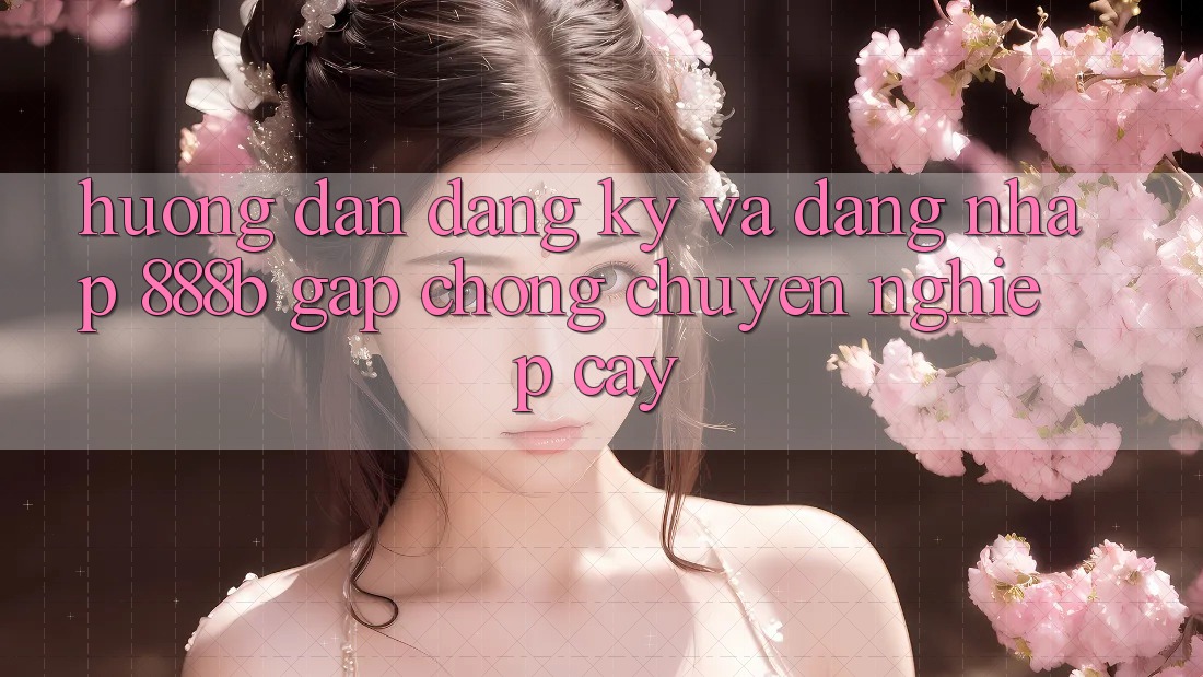 Hướng dẫn đăng ký và đăng nhập 888b gấp chóng, chuyên nghiệp cậy Hướng dẫn đăng ký và đăng nhập 888b gấp chóng, chuyên nghiệp cậy