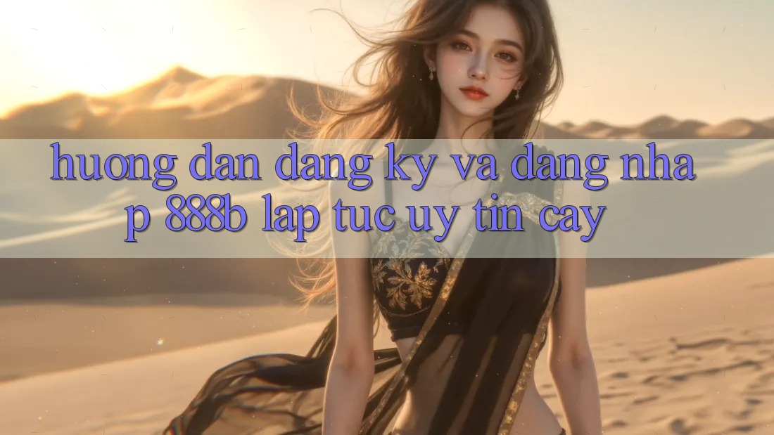 Hướng dẫn đăng ký và đăng nhập 888b lập tức, uy tín cậy