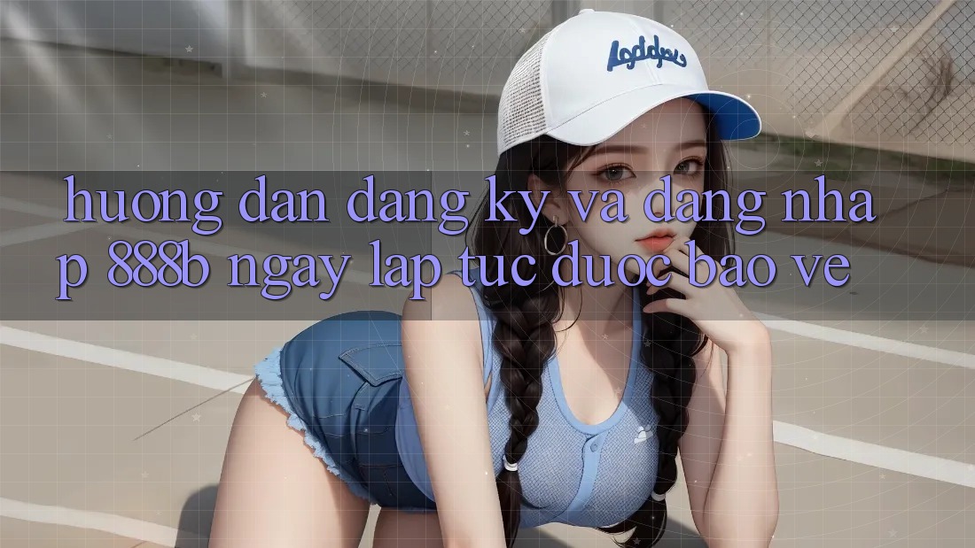 Hướng dẫn đăng ký và đăng nhập 888b ngay lập tức, được bảo vệ Hướng dẫn đăng ký và đăng nhập 888b ngay lập tức, được bảo vệ