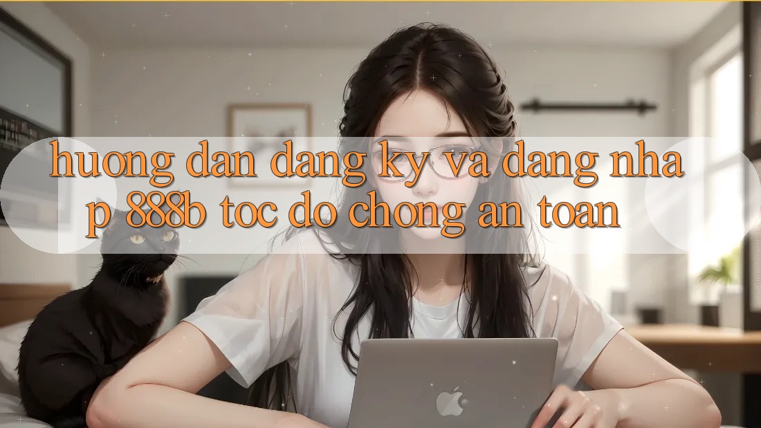Hướng dẫn đăng ký và đăng nhập 888b tốc độ chóng, an toàn Hướng dẫn đăng ký và đăng nhập 888b tốc độ chóng, an toàn