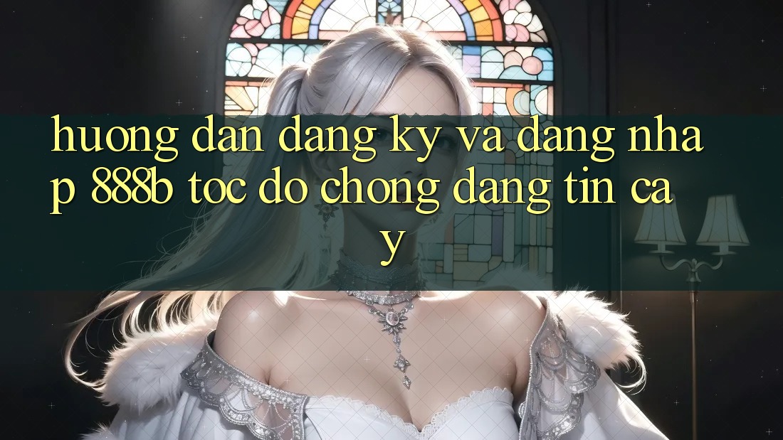 Hướng dẫn đăng ký và đăng nhập 888b tốc độ chóng, đáng tin cậy Hướng dẫn đăng ký và đăng nhập 888b tốc độ chóng, đáng tin cậy
