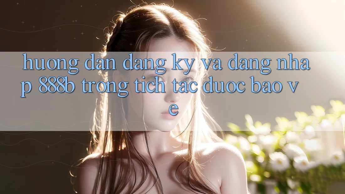 Hướng dẫn đăng ký và đăng nhập 888b trong tích tắc, được bảo vệ Hướng dẫn đăng ký và đăng nhập 888b trong tích tắc, được bảo vệ