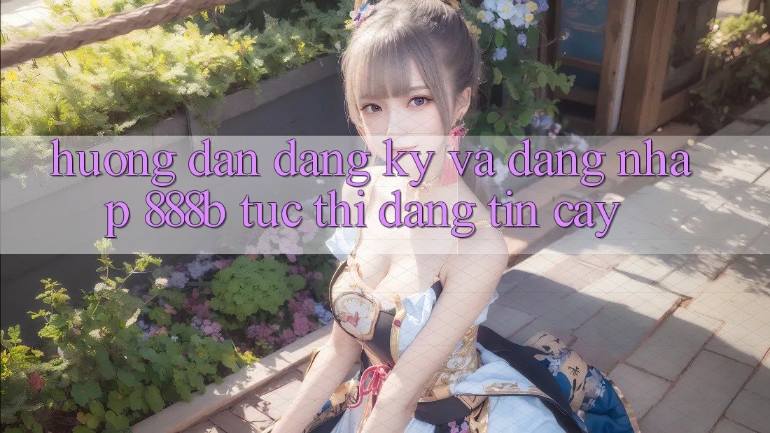 Hướng dẫn đăng ký và đăng nhập 888b tức thì, đáng tin cậy Hướng dẫn đăng ký và đăng nhập 888b tức thì, đáng tin cậy