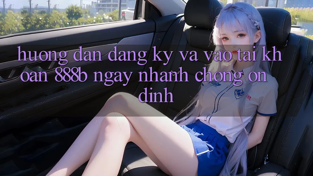 Hướng dẫn đăng ký và vào tài khoản 888b ngay nhanh chóng, ổn định Hướng dẫn đăng ký và vào tài khoản 888b ngay nhanh chóng, ổn định