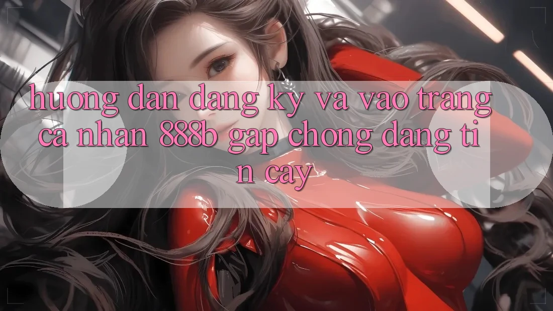 Hướng dẫn đăng ký và vào trang cá nhân 888b gấp chóng, đáng tin cậy Hướng dẫn đăng ký và vào trang cá nhân 888b gấp chóng, đáng tin cậy