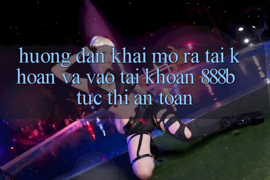 Hướng dẫn khai mở ra tài khoản và vào tài khoản 888b tức thì, an toàn Hướng dẫn khai mở ra tài khoản và vào tài khoản 888b tức thì, an toàn