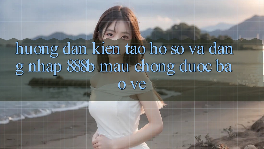 Hướng dẫn kiến tạo hồ sơ và đăng nhập 888b mau chóng, được bảo vệ Hướng dẫn kiến tạo hồ sơ và đăng nhập 888b mau chóng, được bảo vệ
