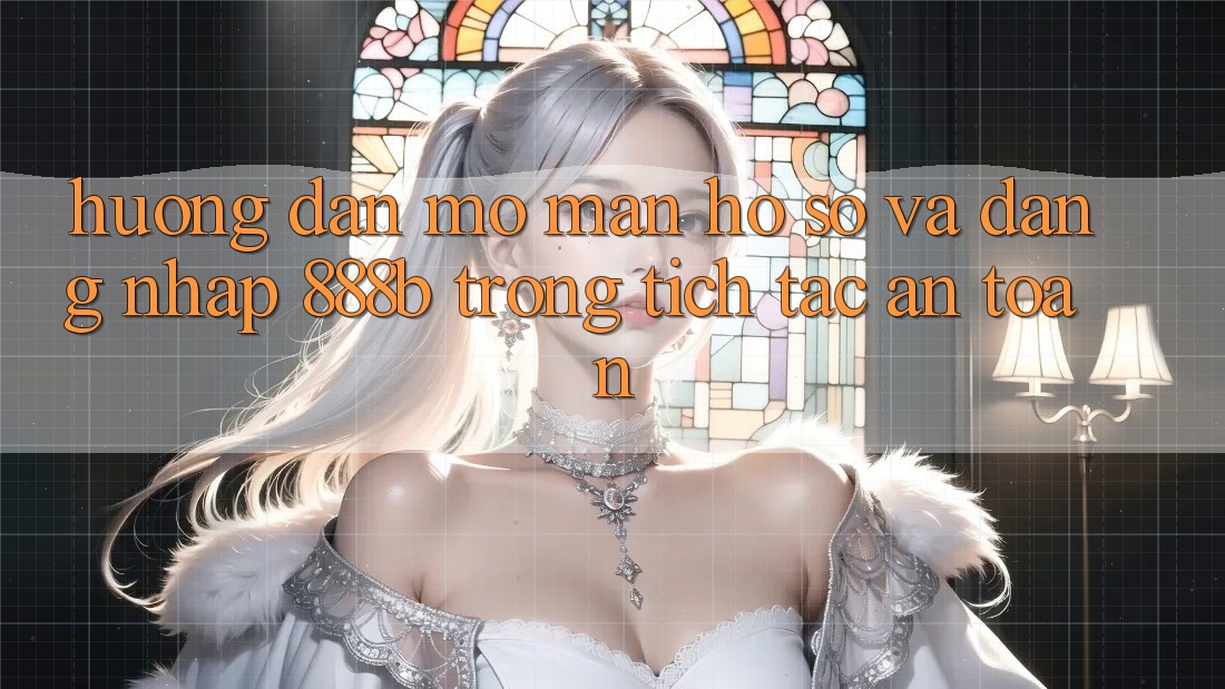 Hướng dẫn mở màn hồ sơ và đăng nhập 888b trong tích tắc, an toàn Hướng dẫn mở màn hồ sơ và đăng nhập 888b trong tích tắc, an toàn