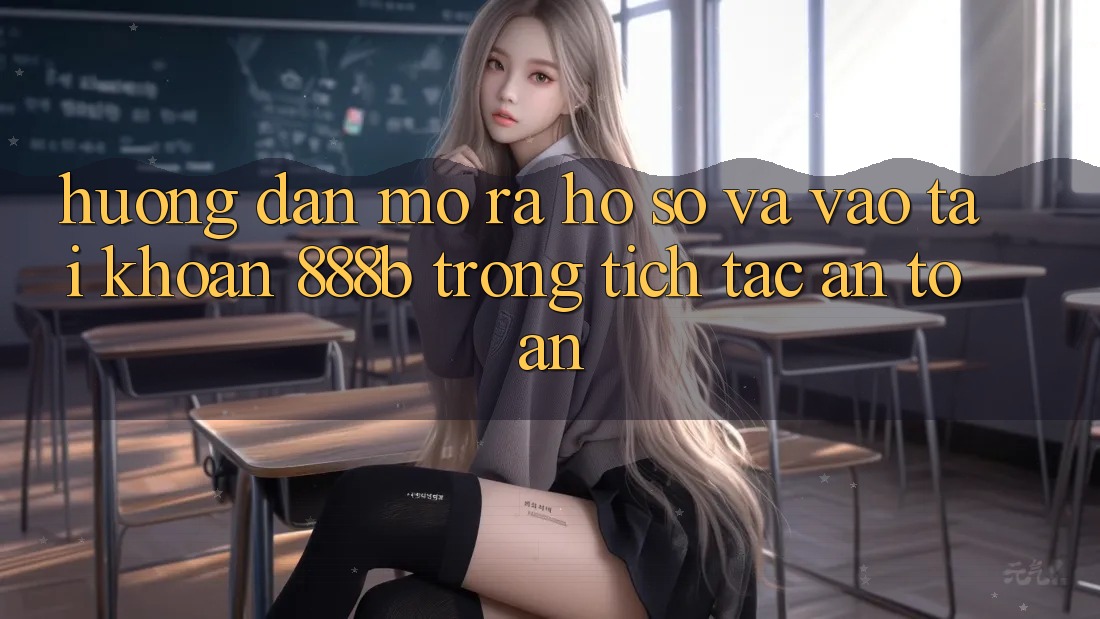 Hướng dẫn mở ra hồ sơ và vào tài khoản 888b trong tích tắc, an toàn Hướng dẫn mở ra hồ sơ và vào tài khoản 888b trong tích tắc, an toàn