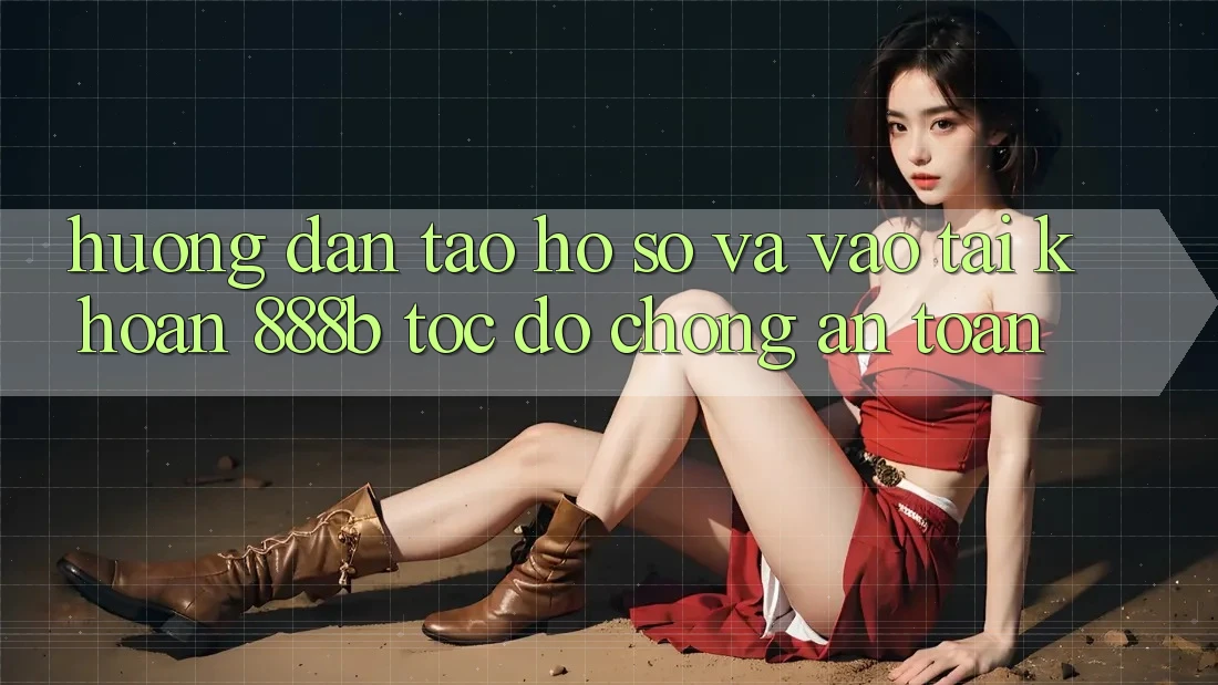 Hướng dẫn tạo hồ sơ và vào tài khoản 888b tốc độ chóng, an toàn Hướng dẫn tạo hồ sơ và vào tài khoản 888b tốc độ chóng, an toàn