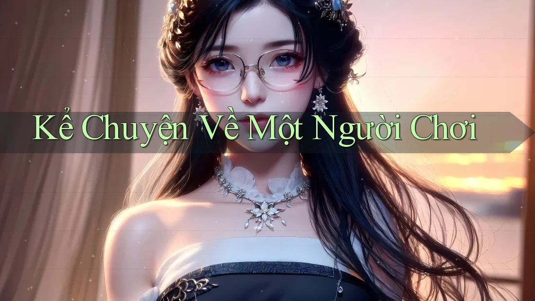 Kể Chuyện Về Một Người Chơi Kể Chuyện Về Một Người Chơi